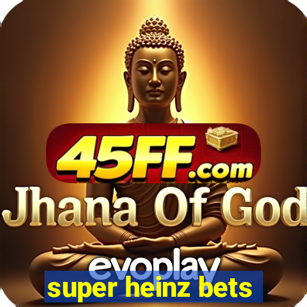 super heinz bets